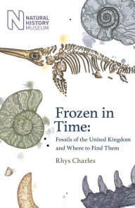Title: Frozen in Time: Fossils of the United Kingdom and Where to Find Them, Author: Rhys Charles