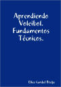 Aprendiendo Voleibol. Fundamentos Tecnicos.