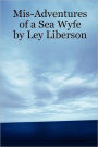 Mis-Adventures Of A Sea Wyfe By Ley Liberson