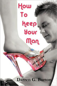 How To Keep Your Man: And Keep Him For Good