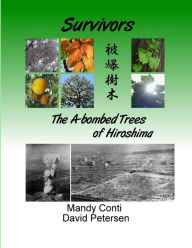 Survivors: the A-bombed Trees of Hiroshima