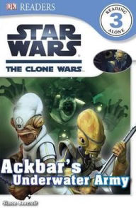 Star Wars: The Clone Wars: Ackbar's Underwater Army (Dk Readers Level 3 Series)