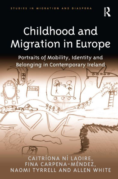 Childhood and Migration in Europe: Portraits of Mobility, Identity and Belonging in Contemporary Ireland / Edition 1