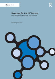 Title: Designing for the 21st Century: Volume II: Interdisciplinary Methods and Findings / Edition 1, Author: Tom Inns