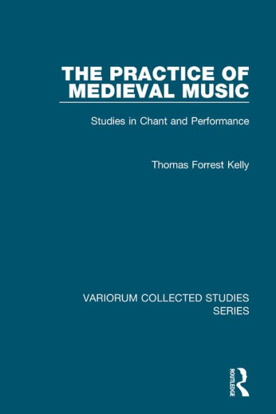 The Practice of Medieval Music: Studies in Chant and Performance / Edition 1