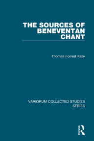 Title: The Sources of Beneventan Chant, Author: Thomas Forrest Kelly