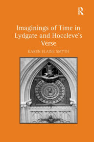 Title: Imaginings of Time in Lydgate and Hoccleve's Verse / Edition 1, Author: Karen Elaine Smyth