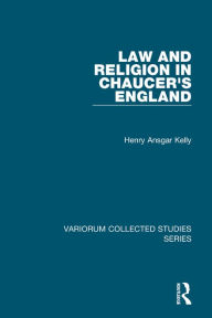 Title: Law and Religion in Chaucer's England / Edition 1, Author: Henry Ansgar Kelly