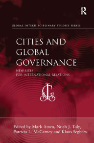 Title: Cities and Global Governance: New Sites for International Relations / Edition 1, Author: Mark Amen