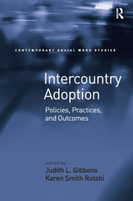 Title: Intercountry Adoption: Policies, Practices, and Outcomes, Author: Karen Smith Rotabi