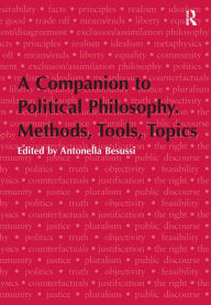 Title: A Companion to Political Philosophy. Methods, Tools, Topics, Author: Antonella Besussi