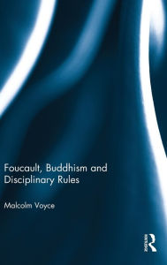 Title: Foucault, Buddhism and Disciplinary Rules / Edition 1, Author: Malcolm Voyce