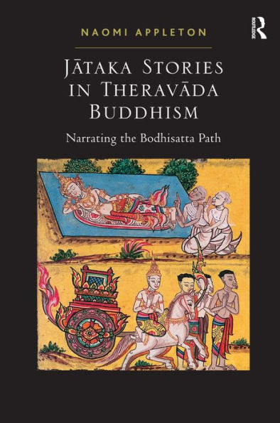 Jataka Stories in Theravada Buddhism: Narrating the Bodhisatta Path / Edition 1