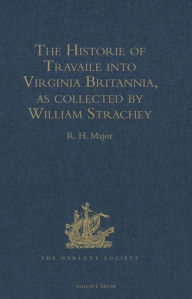 Title: The Historie of Travaile into Virginia Britannia: Expressing the Cosmographie and Comodities of the Country, together with the Manners and Customes of the People. Gathered and observed as well by those who went first thither as collected by William Strach, Author: R.H. Major