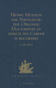 Title: Henry Hudson the Navigator: The Original Documents in which his Career is Recorded, Author: G.M. Asher
