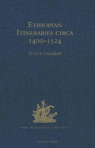 Title: Ethiopian Itineraries circa 1400-1524: Including those Collected by Alessandro Zorzi at Venice in the Years 1519-24, Author: O.G.S. Crawford