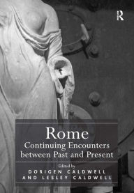 Title: Rome: Continuing Encounters between Past and Present, Author: Dorigen Caldwell