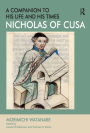 Nicholas of Cusa - A Companion to his Life and his Times