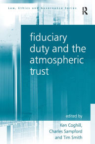 Title: Fiduciary Duty and the Atmospheric Trust, Author: Charles Sampford