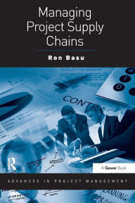 Title: Managing Project Supply Chains / Edition 1, Author: Ron Basu