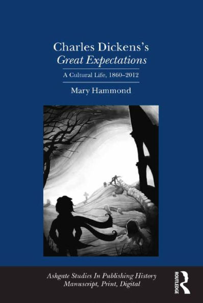Charles Dickens's Great Expectations: A Cultural Life, 1860-2012 / Edition 1