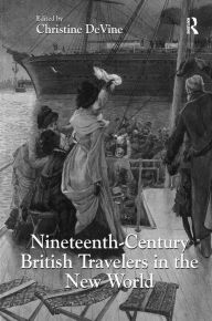 Title: Nineteenth-Century British Travelers in the New World, Author: Christine DeVine