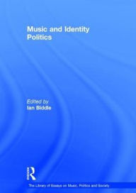 Title: Music and Identity Politics / Edition 1, Author: Ian Biddle