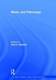 Title: Music and Patronage, Author: Paul A. Merkley