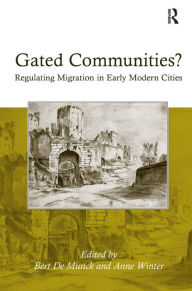 Title: Gated Communities?: Regulating Migration in Early Modern Cities, Author: Anne Winter