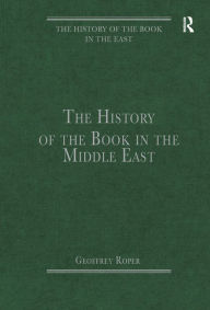 Title: The History of the Book in the Middle East / Edition 1, Author: Geoffrey Roper