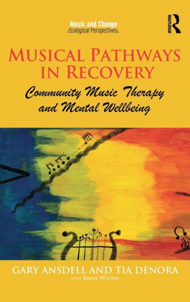 Musical Pathways in Recovery: Community Music Therapy and Mental Wellbeing / Edition 1