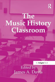 Title: The Music History Classroom, Author: James A. Davis