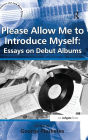 Please Allow Me to Introduce Myself: Essays on Debut Albums