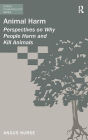 Animal Harm: Perspectives on Why People Harm and Kill Animals