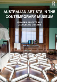 Title: Australian Artists in the Contemporary Museum / Edition 1, Author: Jennifer Barrett