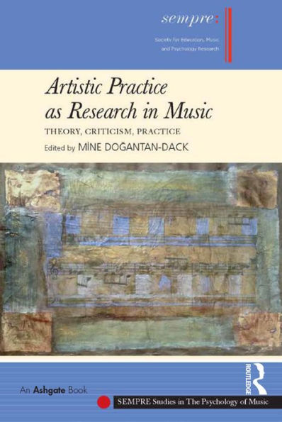 Artistic Practice as Research in Music: Theory, Criticism, Practice / Edition 1