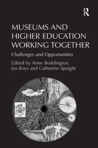 Title: Museums and Higher Education Working Together: Challenges and Opportunities, Author: Jos Boys