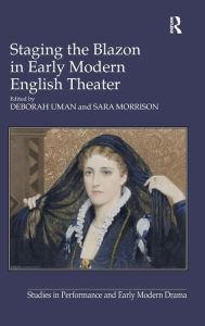 Title: Staging the Blazon in Early Modern English Theater, Author: Sara Morrison