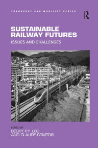 Title: Sustainable Railway Futures: Issues and Challenges / Edition 1, Author: Becky P.Y. Loo