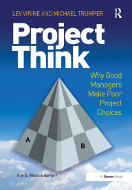 Title: ProjectThink: Why Good Managers Make Poor Project Choices, Author: Lev Virine