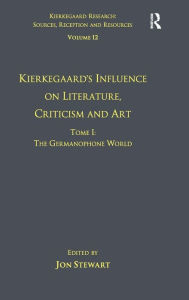 Volume 12, Tome I: Kierkegaard's Influence on Literature, Criticism and Art