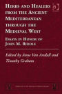 Herbs and Healers from the Ancient Mediterranean through the Medieval West: Essays in Honor of John M. Riddle