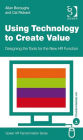 Using Technology to Create Value: Designing the Tools for the New HR Function