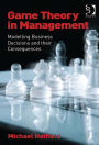 Game Theory in Management: Modelling Business Decisions and their Consequences