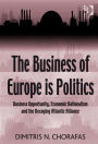 The Business of Europe is Politics: Business Opportunity, Economic Nationalism and the Decaying Atlantic Alliance