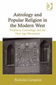 Title: Astrology and Popular Religion in the Modern West: Prophecy, Cosmology and the New Age Movement, Author: Nicholas Campion