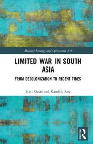 Title: Limited War in South Asia: From Decolonization to Recent Times / Edition 1, Author: Scott Gates