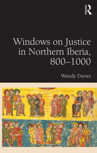 Title: Windows on Justice in Northern Iberia, 800-1000 / Edition 1, Author: Wendy Davies