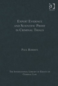 Title: Expert Evidence and Scientific Proof in Criminal Trials / Edition 1, Author: Paul Roberts