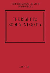 Title: The Right to Bodily Integrity / Edition 1, Author: A.M. Viens